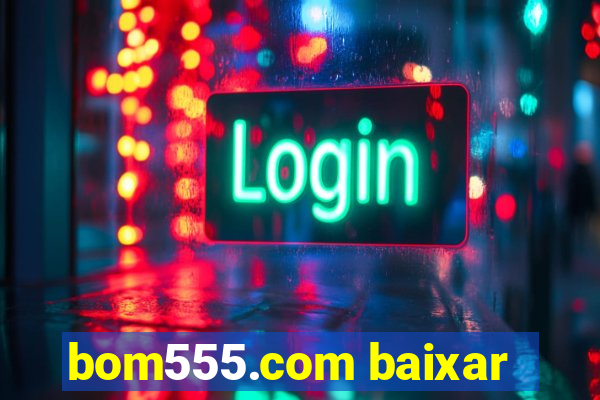 bom555.com baixar